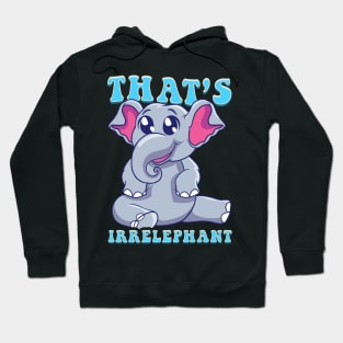 Cute & Funny That's Irrelephant Baby Elephant Pun Hoodie